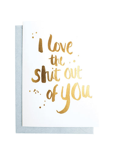I love the shit out of you (Gold) Greeting Card | Blushing Confetti