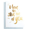 I love the shit out of you (Gold) Greeting Card | Blushing Confetti