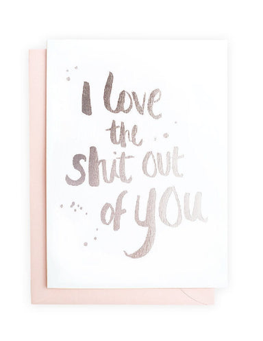 I love the shit out of you (Silver) Greeting Card | Blushing Confetti